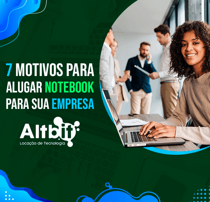 7 motivos para alugar notebook para sua empresa