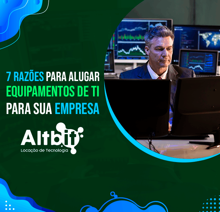 7 razões para alugar equipamentos de TI para sua empresa