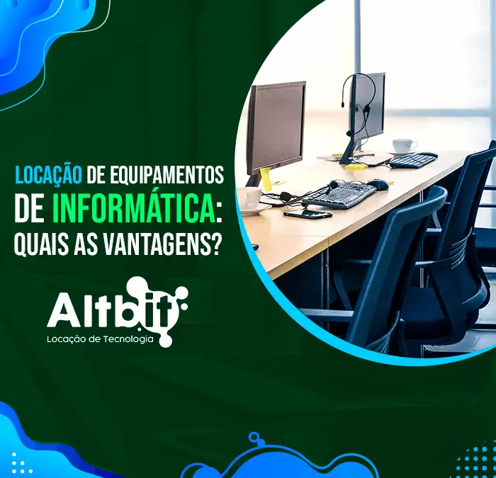 Locação de equipamentos de Informática: quais as vantagens?