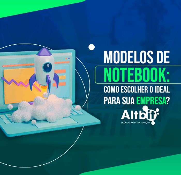 Modelos de Notebook: como escolher o ideal para sua empresa
