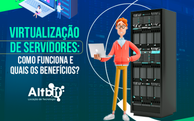 Virtualização de servidores: como funciona e quais os benefícios?