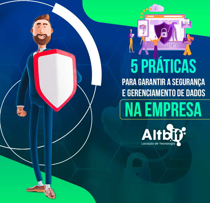 5 práticas para garantir segurança no gerenciamento de dados da sua empresa