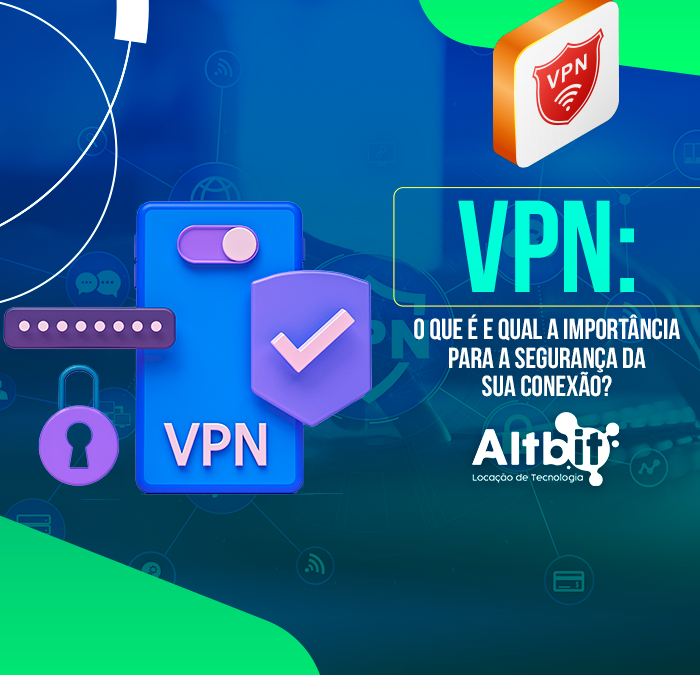VPN: o que é e qual a importância para a segurança da sua conexão?