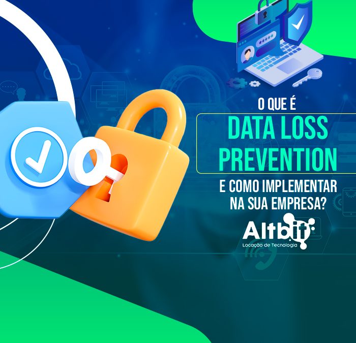O que é Data Loss Prevention e como implementar na sua empresa?