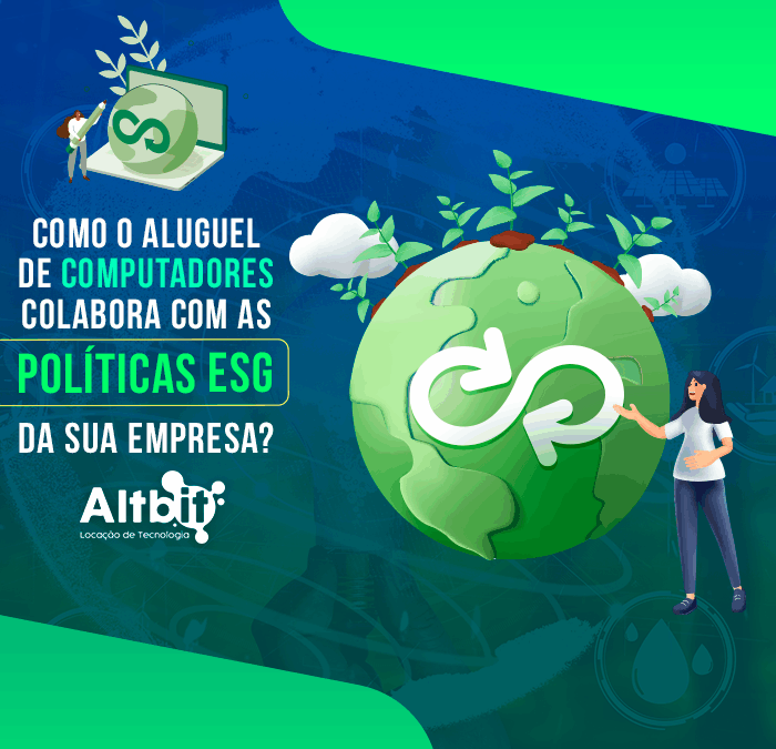 Como o aluguel de computadores colabora com as políticas ESG da sua empresa?