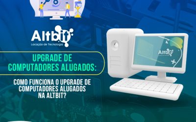 Como funciona o upgrade de computadores alugados na Altbit?
