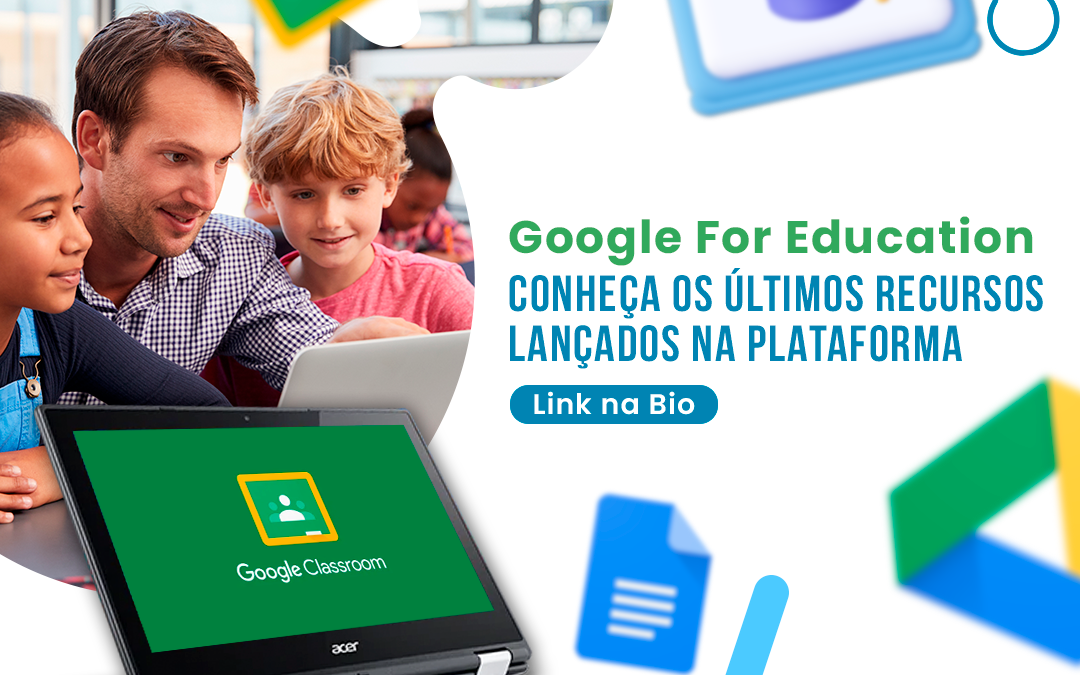Google for Education: conheça os últimos recursos lançados na plataforma