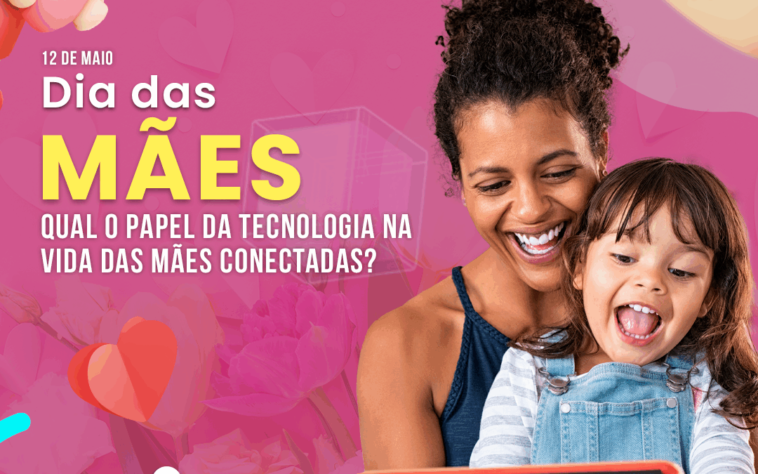 Qual o papel da tecnologia na vida das mães conectadas