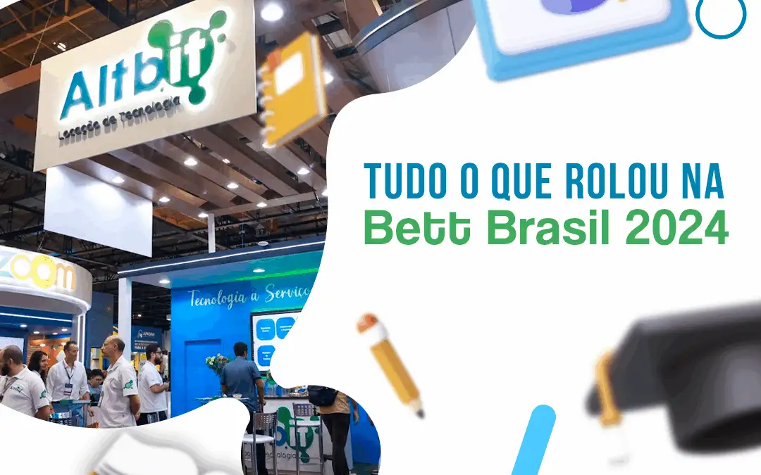 Tudo o que rolou na Bett Brasil