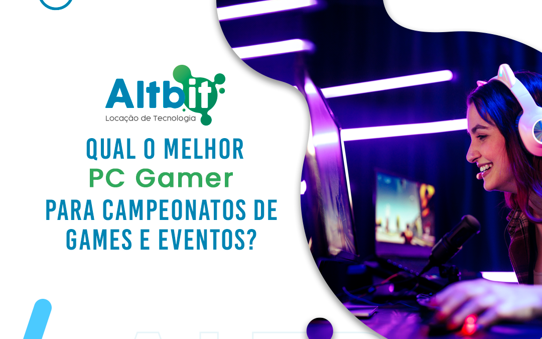 Qual o melhor PC Gamer para campeonatos de Games e eventos?