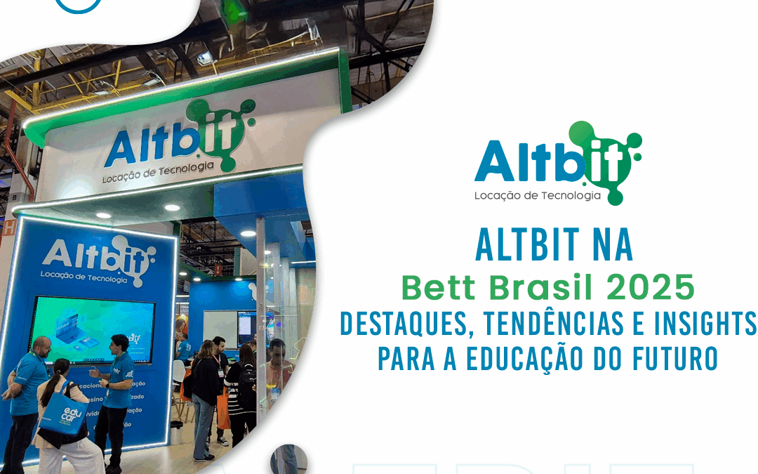 Altbit na Bett Brasil 2025: destaques, tendências e insights para a educação do futuro