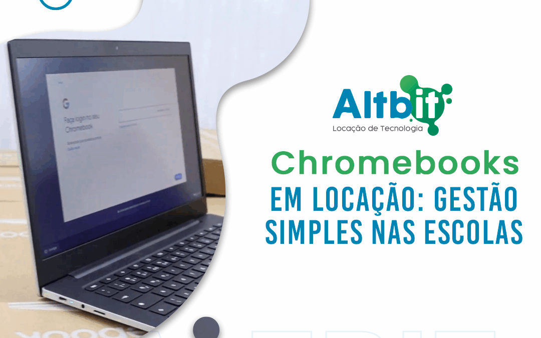 Locação de Chromebooks: gestão simples nas escolas