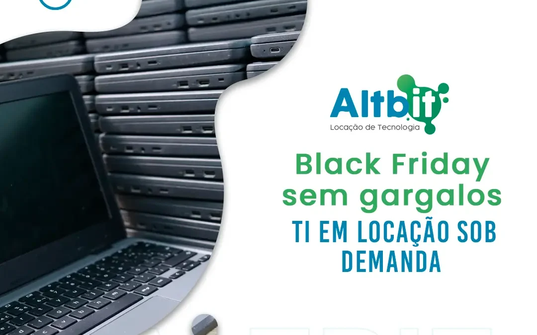 Black Friday sem gargalos: Locação de TI sob demanda