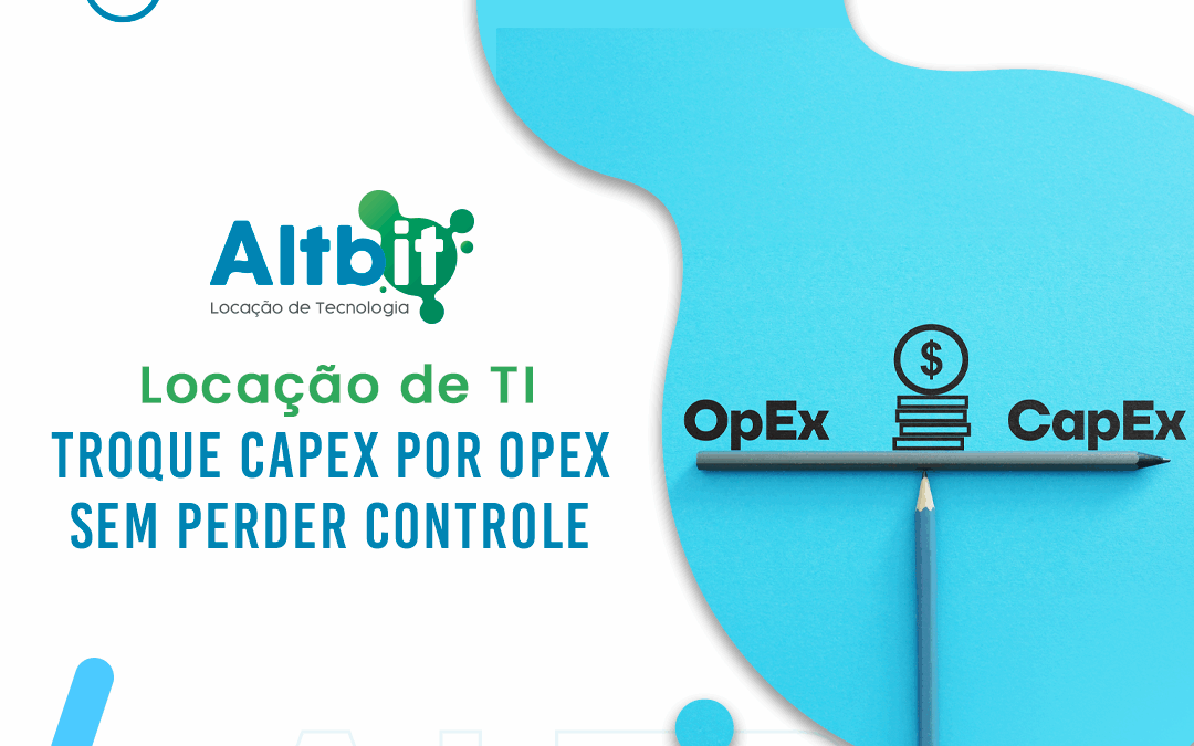 Locação de TI: troque CAPEX por OPEX sem perder controle