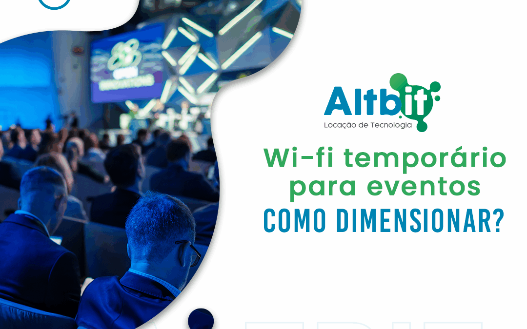 Wi-Fi temporário para eventos: como dimensionar