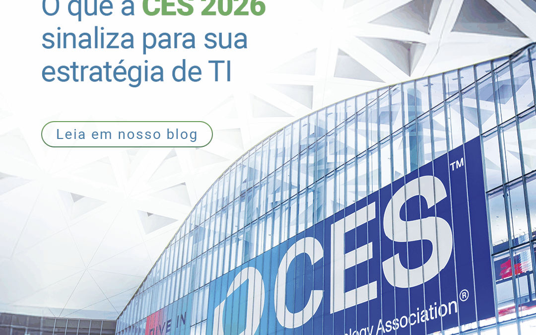 O que a CES 2026 sinaliza para sua estratégia de TI