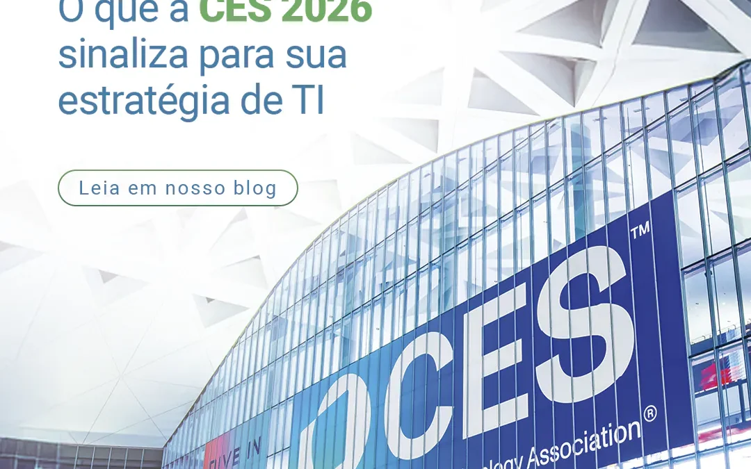 O que a CES 2026 sinaliza para sua estratégia de TI