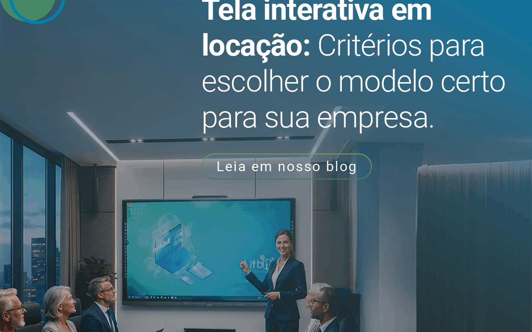 Tela interativa em locação: critérios para escolher o modelo certo para sua empresa