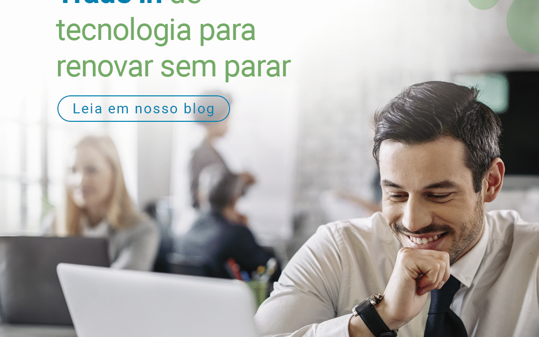 Trade in de tecnologia para renovar sem parar