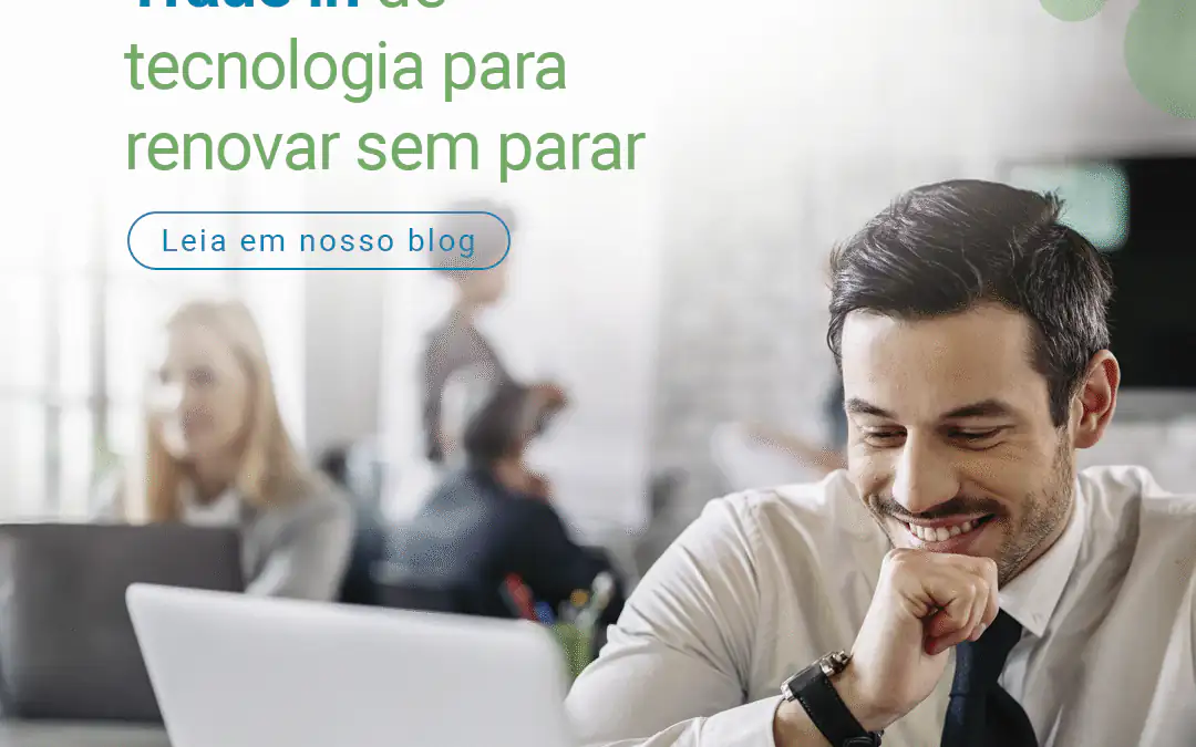 Trade in de tecnologia para renovar sem parar
